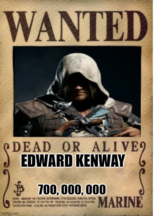 Assasin's Creed IV Black Flag | EDWARD KENWAY; 700, 000, 000 | image tagged in one piece wanted poster template | made w/ Imgflip meme maker
