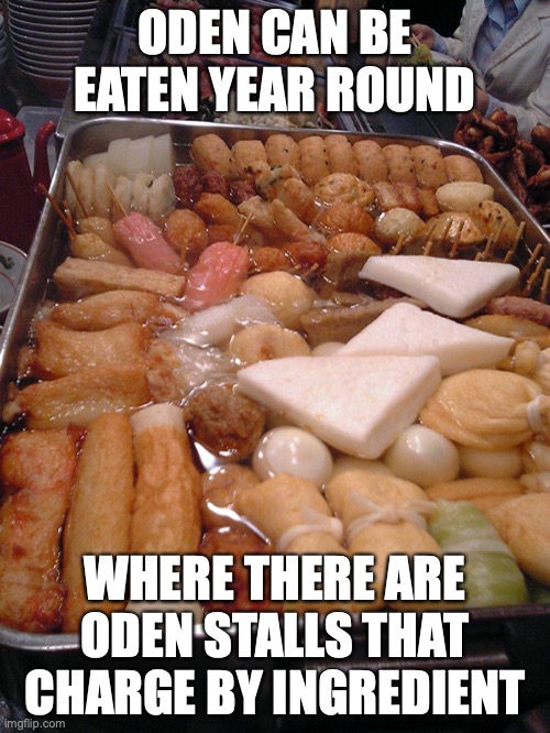 Oden Stall | ODEN CAN BE EATEN YEAR ROUND; WHERE THERE ARE ODEN STALLS THAT CHARGE BY INGREDIENT | image tagged in food,oden,memes | made w/ Imgflip meme maker