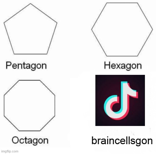 Pentagon Hexagon Octagon Meme | braincellsgon | image tagged in memes,pentagon hexagon octagon | made w/ Imgflip meme maker