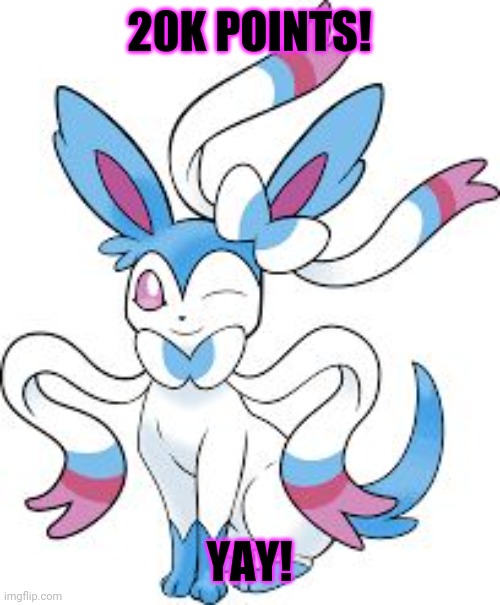20k Points | 20K POINTS! YAY! | image tagged in sylveonshiny | made w/ Imgflip meme maker