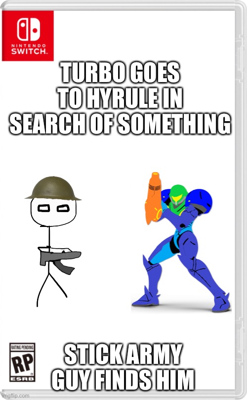“I’m going to need to interrogate you!” | TURBO GOES TO HYRULE IN SEARCH OF SOMETHING; STICK ARMY GUY FINDS HIM | image tagged in nintendo switch cartridge case | made w/ Imgflip meme maker