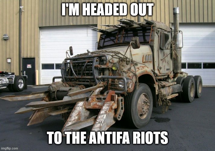 Hope I don't get a 7-9 split. | I'M HEADED OUT; TO THE ANTIFA RIOTS | image tagged in antifa,riots,communists,politics,funny memes | made w/ Imgflip meme maker