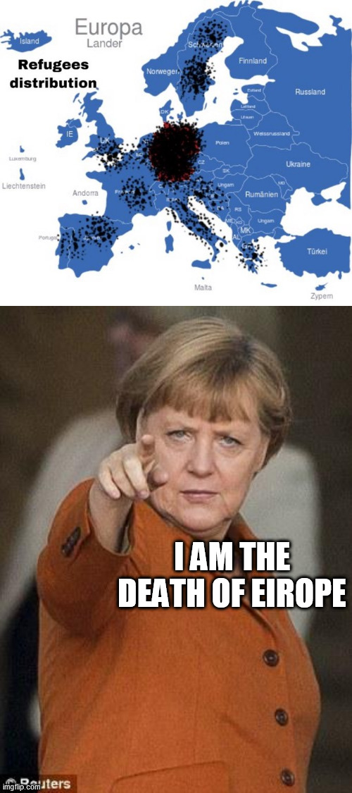 I AM THE DEATH OF EIROPE | image tagged in merkel i want you,invasion | made w/ Imgflip meme maker