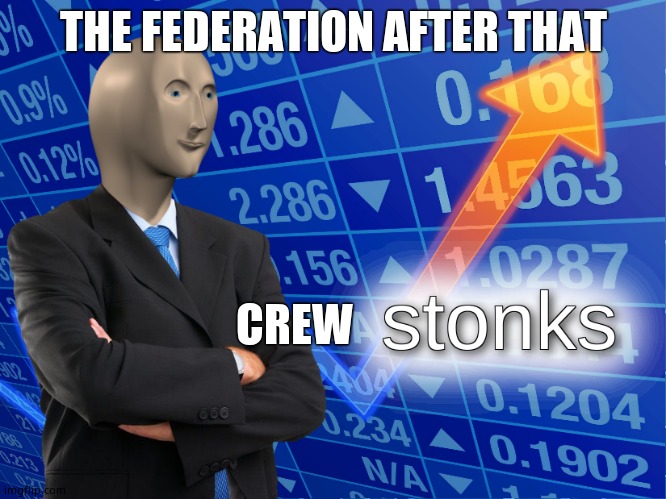stonks | THE FEDERATION AFTER THAT CREW | image tagged in stonks | made w/ Imgflip meme maker