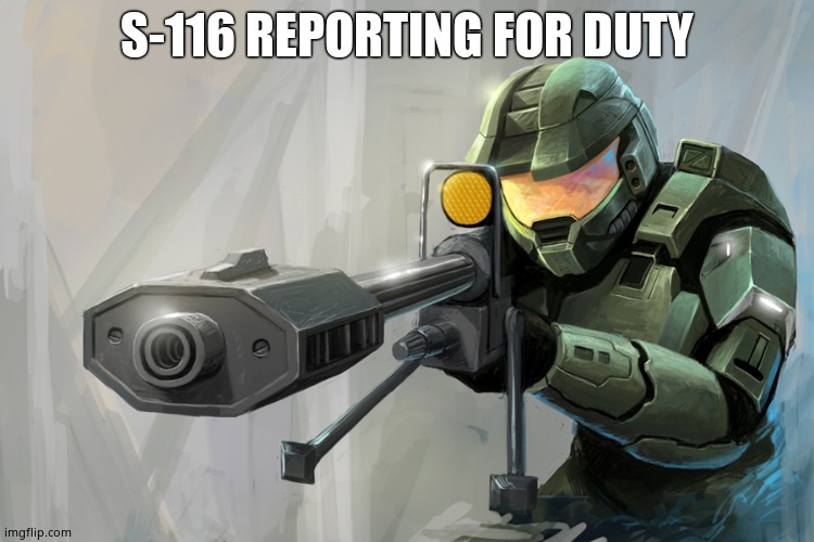 Halo Sniper | S-116 REPORTING FOR DUTY | image tagged in halo sniper | made w/ Imgflip meme maker