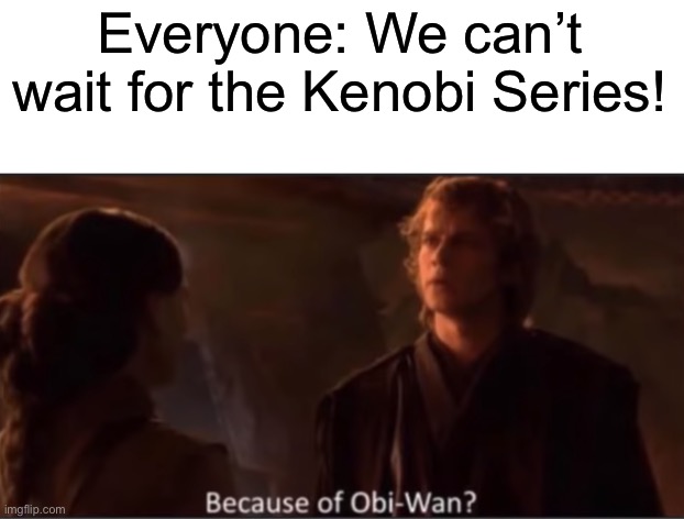 Obi Wan Kenobi Now That S A Name I Haven T Heard In A Long Time R Prequelmemes Prequel Memes Know Your Meme