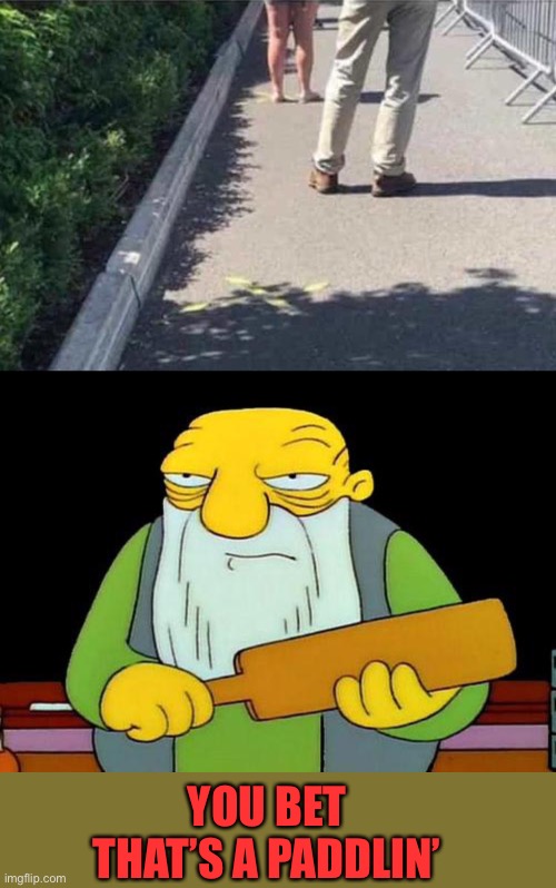 Pretty hard for some people. | YOU BET THAT’S A PADDLIN’ | image tagged in memes,that's a paddlin',social distancing,funny | made w/ Imgflip meme maker