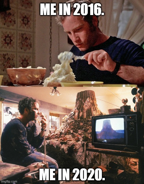Close Encounters of the Turd Kind | ME IN 2016. ME IN 2020. | image tagged in close encounters,richard dreyfuss,precognition | made w/ Imgflip meme maker