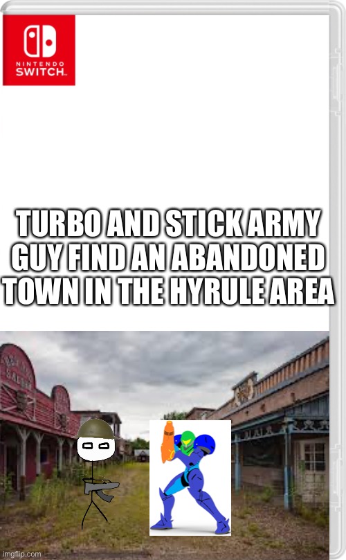 “What have we here?” | TURBO AND STICK ARMY GUY FIND AN ABANDONED TOWN IN THE HYRULE AREA | image tagged in nintendo switch cartridge case | made w/ Imgflip meme maker