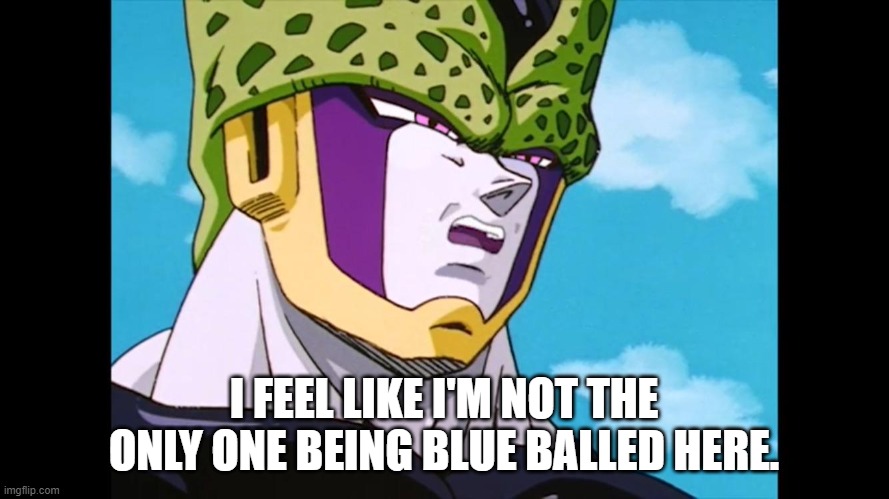 I FEEL LIKE I'M NOT THE ONLY ONE BEING BLUE BALLED HERE. | made w/ Imgflip meme maker