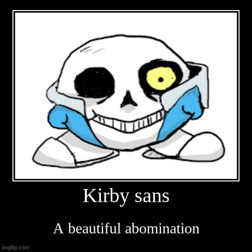 image tagged in sans,kirby,hal studios,toby fox,nintendo,undertale | made w/ Imgflip demotivational maker