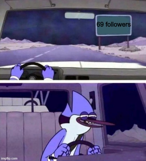 regular show oh yeh | 69 followers | image tagged in regular show oh yeh | made w/ Imgflip meme maker