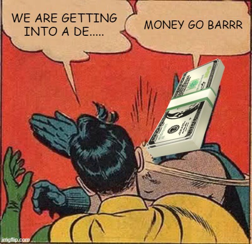 Batman Slapping Robin Meme | WE ARE GETTING INTO A DE..... MONEY GO BARRR | image tagged in memes,batman slapping robin | made w/ Imgflip meme maker