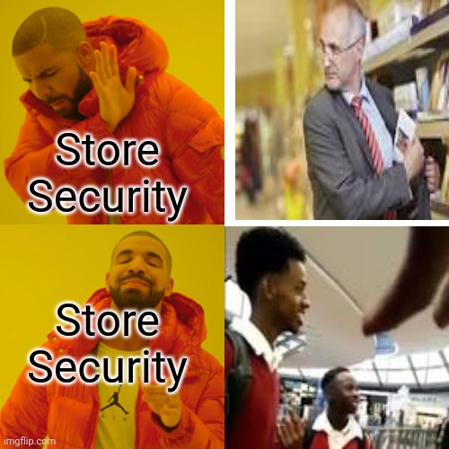 Drake Hotline Bling | Store Security; Store Security | image tagged in memes,drake hotline bling | made w/ Imgflip meme maker