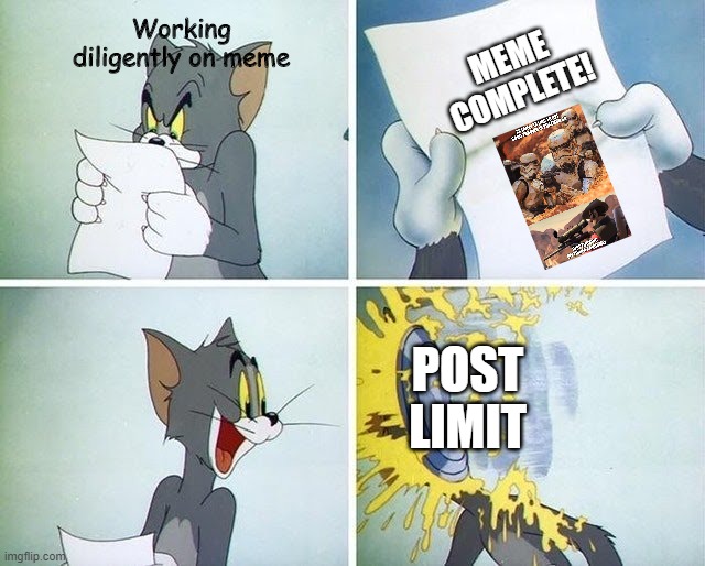 Tom and Jerry custard pie | Working diligently on meme; MEME COMPLETE! POST LIMIT | image tagged in tom and jerry custard pie | made w/ Imgflip meme maker