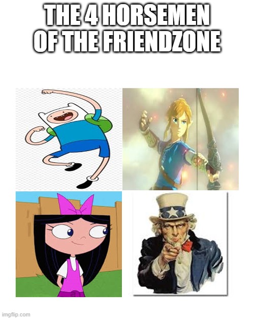 friendzone | THE 4 HORSEMEN OF THE FRIENDZONE | image tagged in the 4 | made w/ Imgflip meme maker