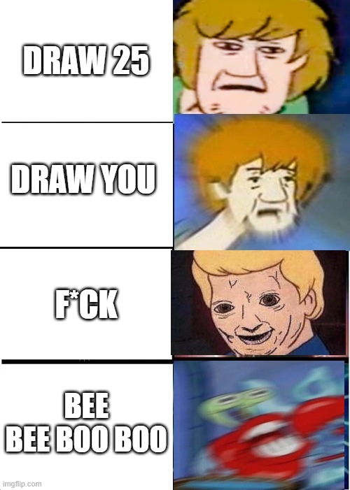 ye ye ye shag | DRAW 25; DRAW YOU; F*CK; BEE BEE BOO BOO | image tagged in memes,expanding brain | made w/ Imgflip meme maker