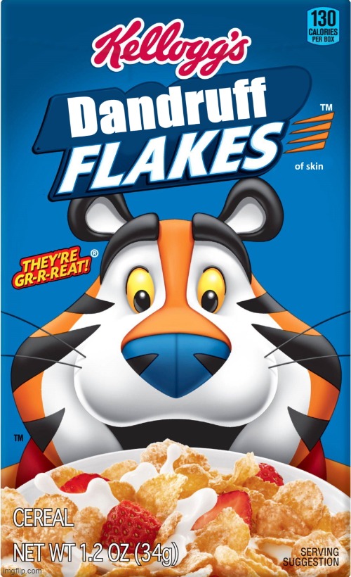 DANDRUFF FLAKES | image tagged in frosted flakes,kewlew | made w/ Imgflip meme maker