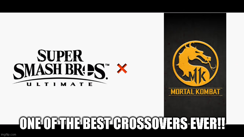 Needs to happen! | ONE OF THE BEST CROSSOVERS EVER!! | image tagged in super smash bros ultimate x blank | made w/ Imgflip meme maker