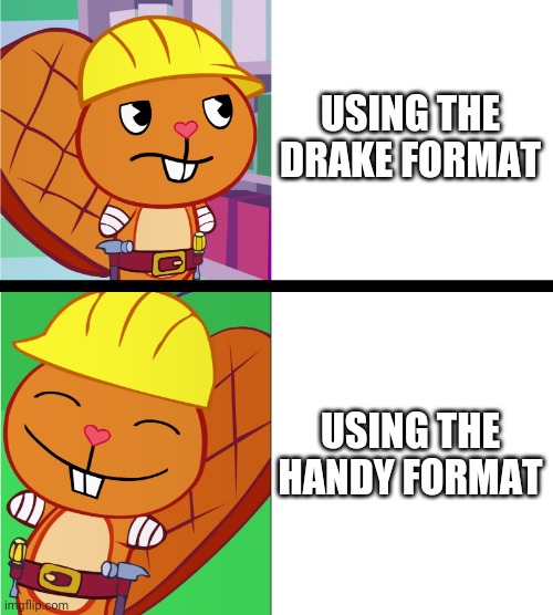 Handy Format (HTF Meme) | USING THE DRAKE FORMAT USING THE HANDY FORMAT | image tagged in handy format htf meme | made w/ Imgflip meme maker