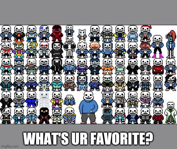 What ur favorite sans Say it in the comments | WHAT'S UR FAVORITE? | image tagged in comments,thx,sans,undertale,au sans choose | made w/ Imgflip meme maker