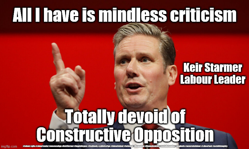 Starmer - Constructive opposition | All I have is mindless criticism; Keir Starmer
Labour Leader; Totally devoid of Constructive Opposition; #Labour #gtto #LabourLeader #wearecorbyn #KeirStarmer #AngelaRayner #LisaNandy #cultofcorbyn #labourisdead #toriesout #Momentum #Momentumkids #socialistsunday #stopboris #nevervotelabour #Labourleak #socialistanyday | image tagged in starmer,labourisdead,cultofcorbyn,corona virus covid 19,labour leader,nhs ppe track and trace | made w/ Imgflip meme maker