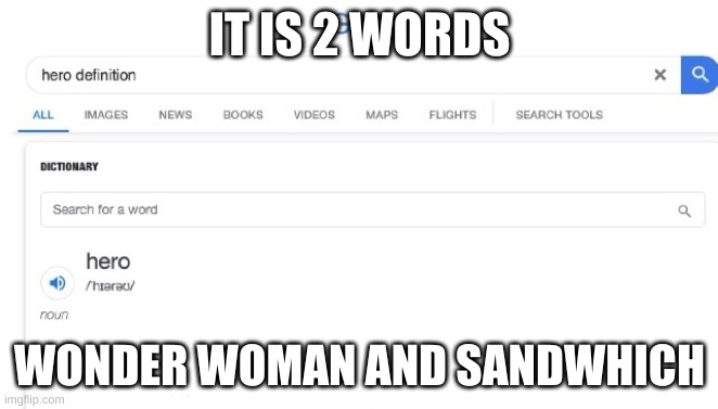 so true | IT IS 2 WORDS; WONDER WOMAN AND SANDWHICH | image tagged in hero definition | made w/ Imgflip meme maker