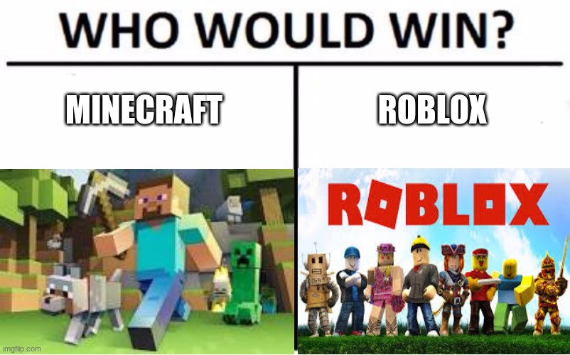 everyone, comment who would win. the winner will be in my next "who would win" meme.. | MINECRAFT; ROBLOX | image tagged in minecraft,roblox | made w/ Imgflip meme maker