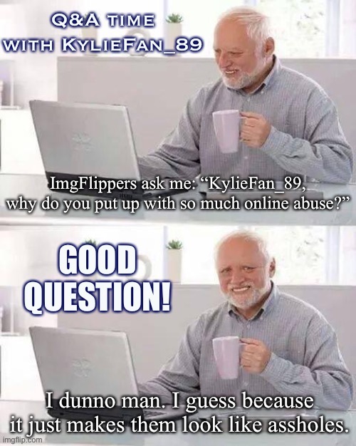 Time for another round of Q&A. Today’s topic: cyberbullying and toxic hate. | image tagged in imgflip humor,imgflip community,imgflip mods,first world imgflip problems,the daily struggle imgflip edition,question | made w/ Imgflip meme maker