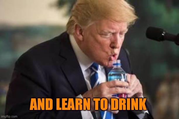 AND LEARN TO DRINK | made w/ Imgflip meme maker