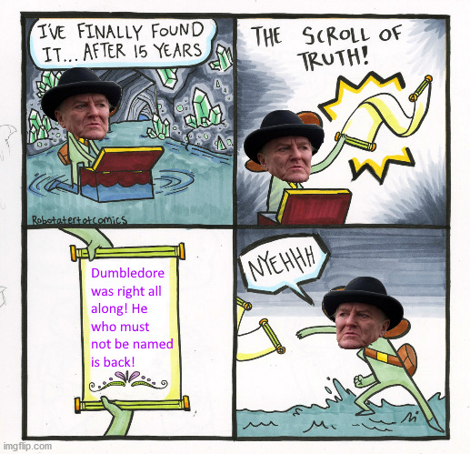 Nothing could convince Fudge, could it? | image tagged in fudge,the scroll of truth | made w/ Imgflip meme maker