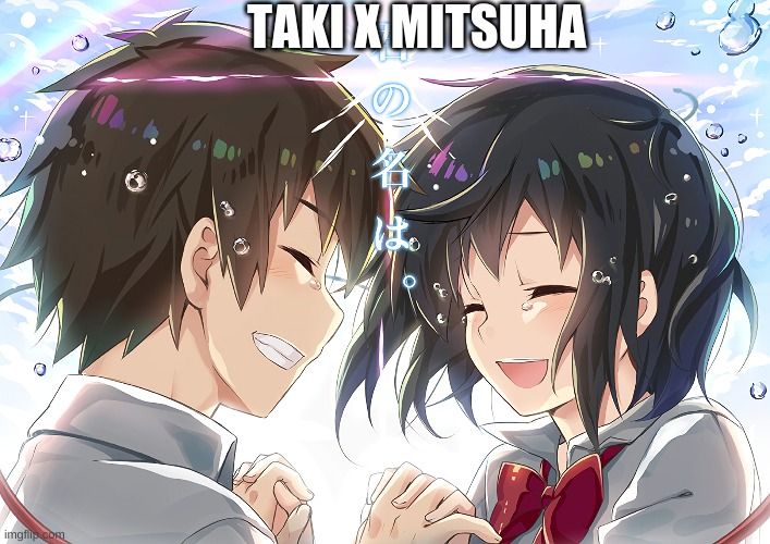 Your Name | TAKI X MITSUHA | image tagged in anime | made w/ Imgflip meme maker