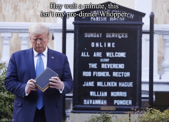 Hungry | Hey wait a minute, this isn’t my pre-dinner Whopper. | image tagged in president trump | made w/ Imgflip meme maker