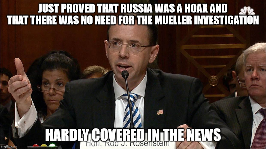 Riots are staged to cover for this... | JUST PROVED THAT RUSSIA WAS A HOAX AND THAT THERE WAS NO NEED FOR THE MUELLER INVESTIGATION; HARDLY COVERED IN THE NEWS | image tagged in rosenstein,race riots,russia hoax,democrats | made w/ Imgflip meme maker