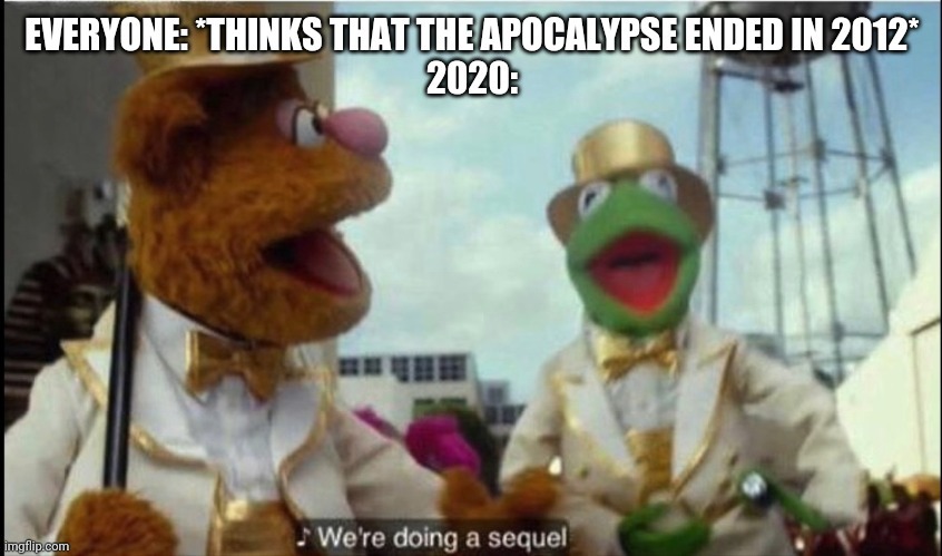 image tagged in sequel,apocalypse,kermit | made w/ Imgflip meme maker