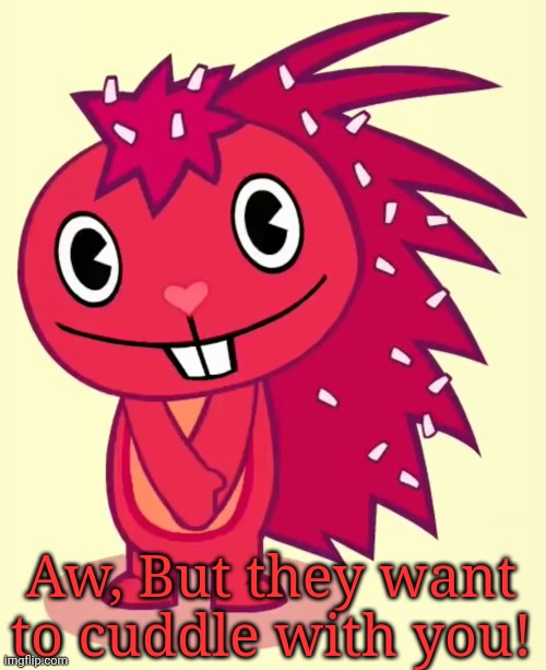 Cute Flaky (HTF) | Aw, But they want to cuddle with you! | image tagged in cute flaky htf | made w/ Imgflip meme maker