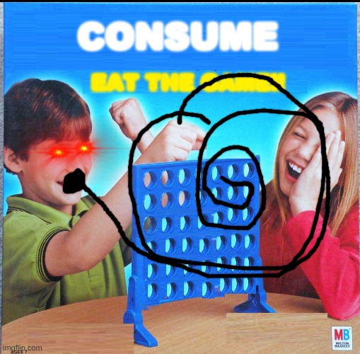 Blank Connect Four | CONSUME; EAT THE GAME!! | image tagged in blank connect four | made w/ Imgflip meme maker