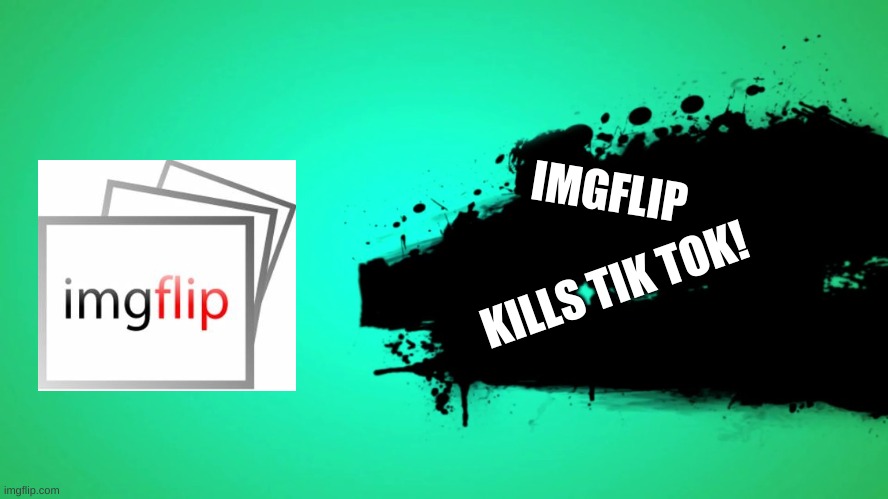 EVERYONE JOINS THE BATTLE | IMGFLIP; KILLS TIK TOK! | image tagged in everyone joins the battle | made w/ Imgflip meme maker