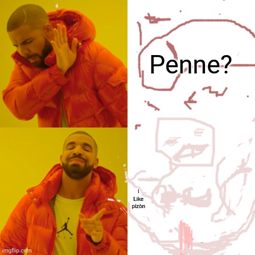 Drake Hotline Bling | Penne? I
Like pizòn | image tagged in memes,drake hotline bling | made w/ Imgflip meme maker