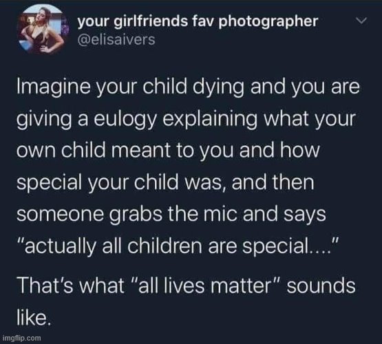 Trying to explain the insidiousness of "all lives matter" when black people are grieving. | image tagged in all lives matter,black lives matter,blacklivesmatter,repost,reposts,police brutality | made w/ Imgflip meme maker