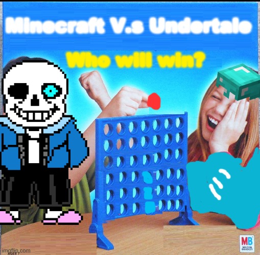 Blank Connect Four | Minecraft V.s Undertale; Who will win? | image tagged in blank connect four | made w/ Imgflip meme maker