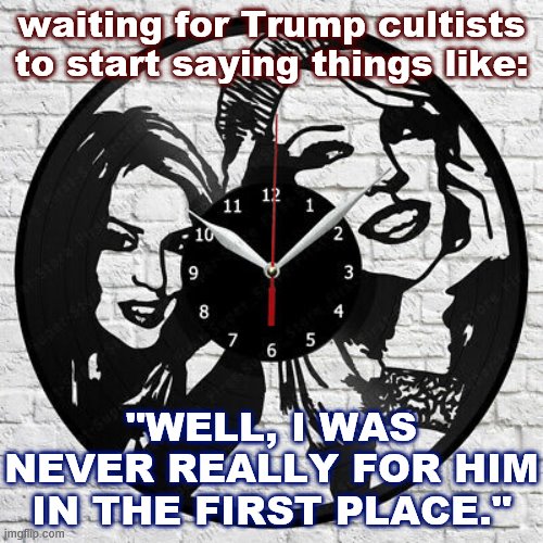 After Adolf Hitler's downfall, it suddenly got a lot harder to find any Nazis in Germany. And so will it be here, in time. | waiting for Trump cultists to start saying things like:; "WELL, I WAS NEVER REALLY FOR HIM IN THE FIRST PLACE." | image tagged in kylie clock,trump,cult,adolf hitler,nazis,america | made w/ Imgflip meme maker