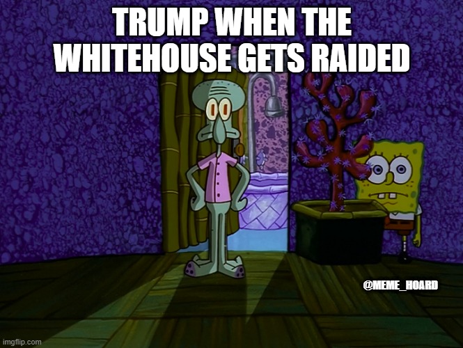 Trump | TRUMP WHEN THE WHITEHOUSE GETS RAIDED; @MEME_HOARD | image tagged in black lives matter,donald trump | made w/ Imgflip meme maker