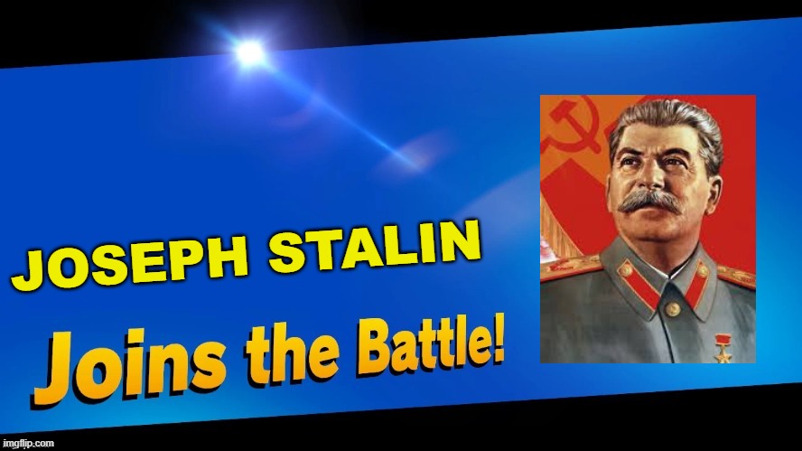Joseph Stalin joins the Battle! |  JOSEPH STALIN | image tagged in blank joins the battle | made w/ Imgflip meme maker