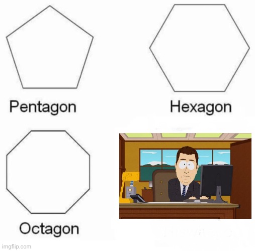 Aaaand it's gone | image tagged in memes,pentagon hexagon octagon | made w/ Imgflip meme maker