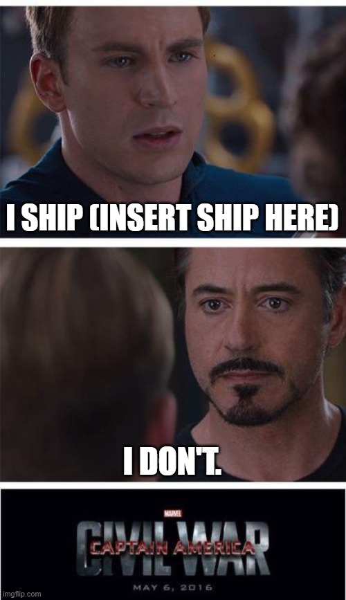 Marvel Civil War 1 | I SHIP (INSERT SHIP HERE); I DON'T. | image tagged in memes,marvel civil war 1 | made w/ Imgflip meme maker
