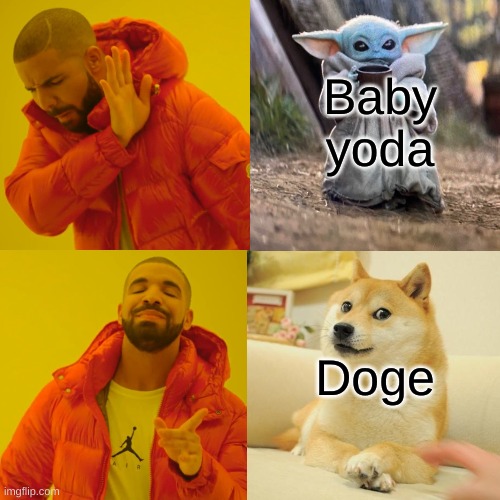 Drake Hotline Bling Meme | Baby yoda; Doge | image tagged in memes,drake hotline bling | made w/ Imgflip meme maker