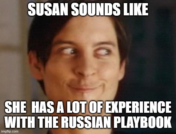 Spiderman Peter Parker Meme | SUSAN SOUNDS LIKE SHE  HAS A LOT OF EXPERIENCE WITH THE RUSSIAN PLAYBOOK | image tagged in memes,spiderman peter parker | made w/ Imgflip meme maker