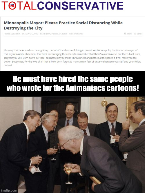 Completely Absurd | He must have hired the same people who wrote for the Animaniacs cartoons! | image tagged in democrat,crazy | made w/ Imgflip meme maker