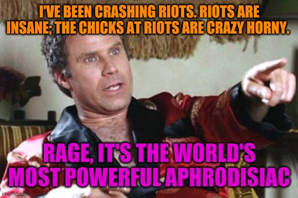 Chaz Is In The Hall Of Game For A Reason | I'VE BEEN CRASHING RIOTS. RIOTS ARE INSANE; THE CHICKS AT RIOTS ARE CRAZY HORNY. RAGE, IT'S THE WORLD'S MOST POWERFUL APHRODISIAC | image tagged in i'm dead wedding crashers,hall of fame,riots,funny | made w/ Imgflip meme maker